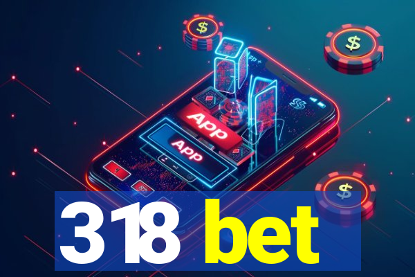 318 bet